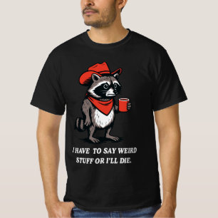 Ich muss seltsames Zeug sagen, sonst sterbe ich Co T-Shirt