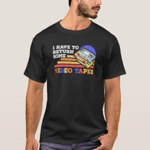 Ich muss Vintage Videobänder zurückgeben T-Shirt
