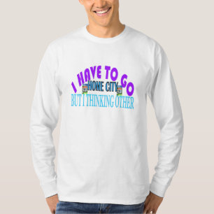 Ich muss Zuhause City T - Shirt gehen