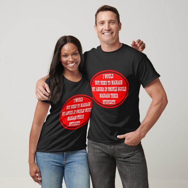 Ich müsste meine wütenden Dummköpfe nicht verwalte T-Shirt (Unisex)