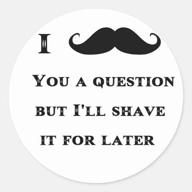 Ich Mustache Ihnen eine Frage lustiges Bild Runder Aufkleber (Vorderseite)