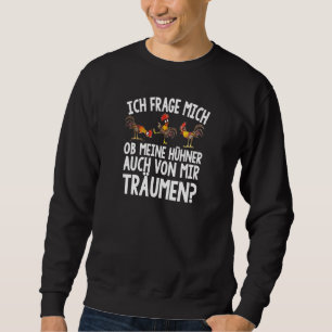 Ich MWagich Hühner Von Mir Träumen Sprichwort Baue Sweatshirt
