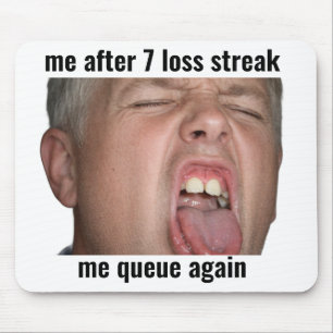 Ich nach 7 Niederlagen-Serie Lustiges Gamer-Mauspa Mousepad