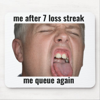 Ich nach 7 Niederlagen-Serie Lustiges Gamer-Mauspa Mousepad