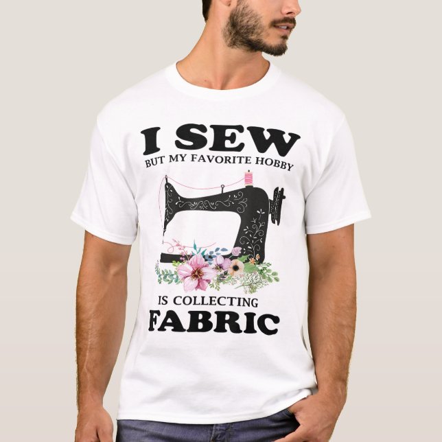 Ich nähe aber mein Lieblings-Hobby sammelt Stoff _ T-Shirt (Vorderseite)