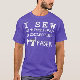Ich nähe, aber mein Lieblingshobby ist das Sammeln T-Shirt