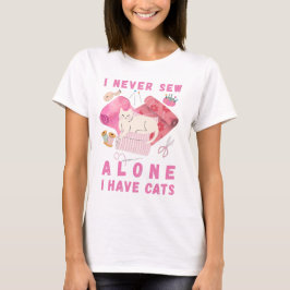 Ich nähe nie allein, ich habe Katzen - Eine Katze  T-Shirt