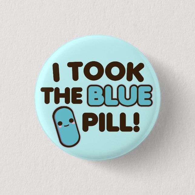 Ich nahm die blaue Pille! Button (Vorderseite)
