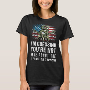 Ich nehme an, du bist nicht wegen des Alkohols ode T-Shirt