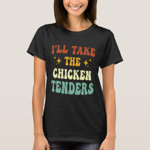 Ich nehme die Chicken Tenders Lustiger Spruch  T-Shirt