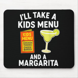 Ich nehme ein Kindermenü und eine Margarita Lustig Mousepad