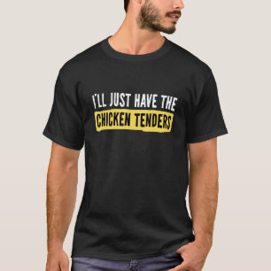 Ich nehme einfach die Chicken Tenders Hähnchen T-Shirt