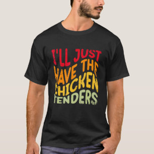 Ich nehme einfach die Chicken Tenders Lustiges Ess T-Shirt