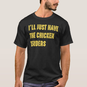 Ich nehme einfach die Chicken Tenders Zitat T-Shirt