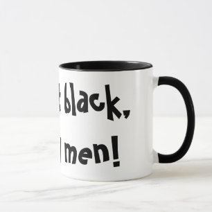 Ich nehme ihm Schwarzes, wie meine Männer! Lustige Tasse