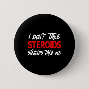 Ich nehme keine Steroiden - Steroide nehmen mich - Button