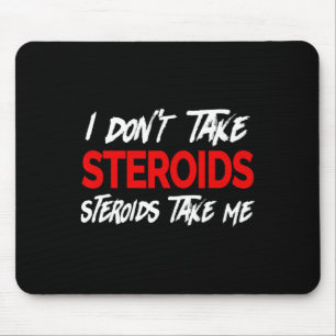 Ich nehme keine Steroiden - Steroide nehmen mich - Mousepad