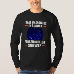 Ich nehme meine Duschen in August Perseid Meteor D T-Shirt