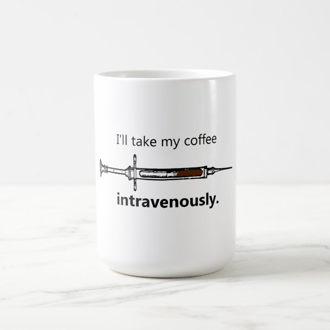 Ich nehme meinen Kaffee intravenös Kaffeetasse (Mittel)