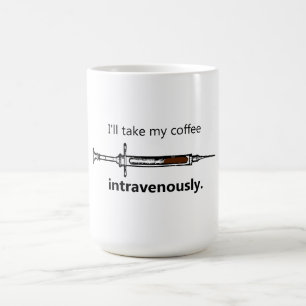 Ich nehme meinen Kaffee intravenös Kaffeetasse