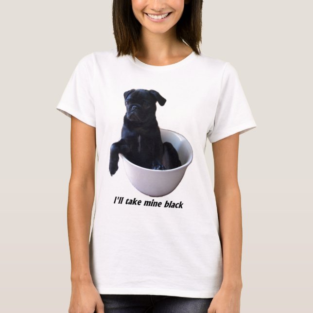 Ich nehme meinen schwarzen - schwarzen Mops T - Sh T-Shirt (Vorderseite)