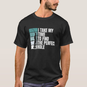 Ich nehme mir Zeit, um das perfekte Loch zum Eisfi T-Shirt