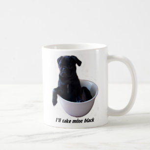 Ich nehme schwarze meine - schwarze Mops-Tasse Kaffeetasse