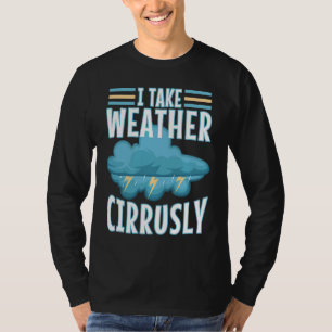 Ich nehme Wetter Cirrusly 3 T-Shirt