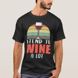 Ich neige dazu, viel Wein zu trinken T-Shirt