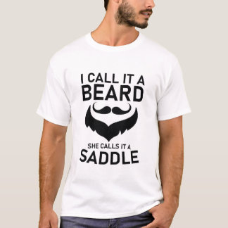 Ich nenne es einen Bart, den sie einen Sattel nenn T-Shirt