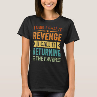Ich nenne es nicht Rache, ich nenne es die Fa zurü T-Shirt