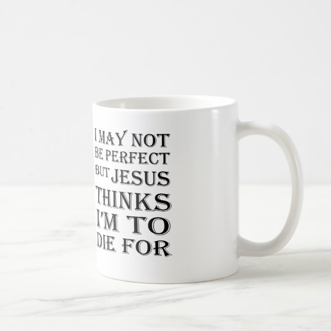 Ich nicht bin zwar perfekt, aber Jesus-Zu die für Kaffeetasse (Rechts)