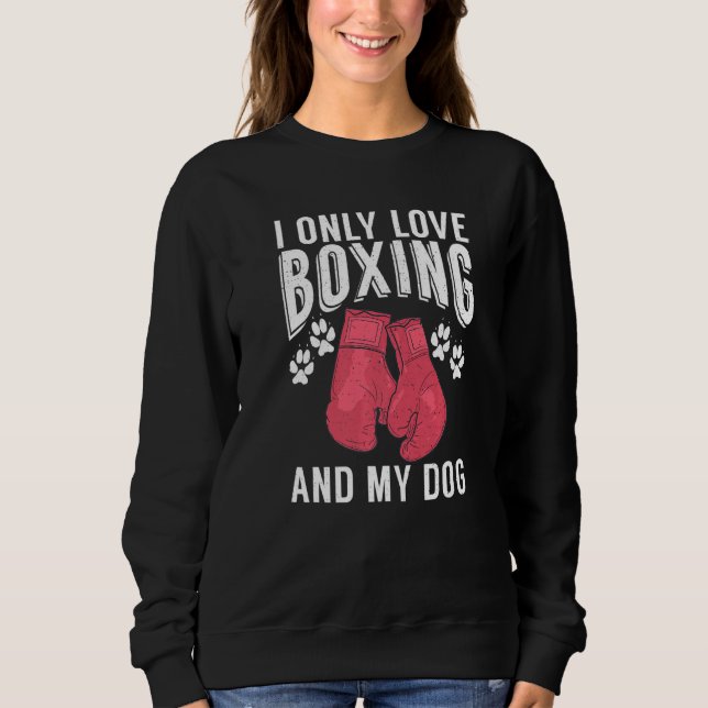 Ich nur Liebe Boxen und mein Hund Sport Fighting B Sweatshirt (Vorderseite)