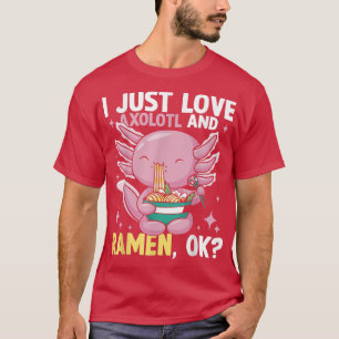 Ich nur Liebe Ramen und Axolotl 440 T-Shirt