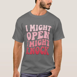Ich öffne vielleicht, ich klopfe vielleicht T-Shir T-Shirt