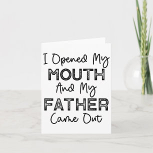 Ich öffnete meinen Mund und mein Vater kam aus dem Karte