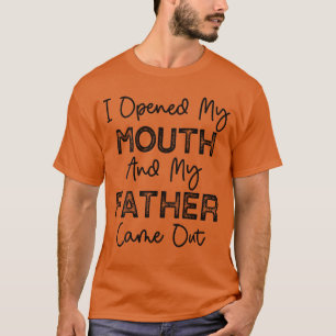 Ich öffnete meinen Mund und mein Vater kam aus dem T-Shirt