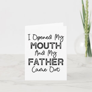 Ich öffnete meinen Mund und mein Vater kam lustig Karte