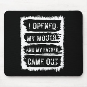 Ich öffnete meinen Mund und mein Vater kam lustig Mousepad