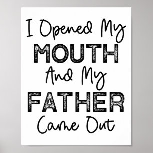 Ich öffnete meinen Mund und mein Vater kam lustig Poster