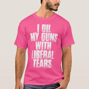 Ich öle meine Gewehre mit liberalen Tränen, komisc T-Shirt