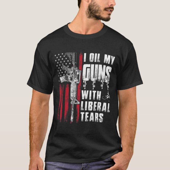 Ich öle meine Gewehre mit liberalen Tränen und ame T-Shirt (Vorderseite)