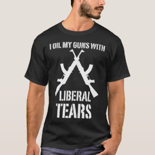 Ich öle meine Gewehre mit liberalen Tränen Witzige T-Shirt