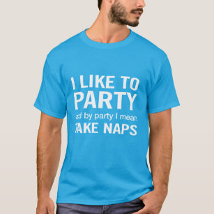 Ich Partys gerne und nehme Nickerchen T-Shirt
