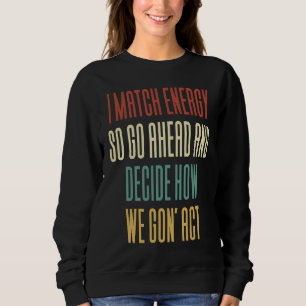 Ich passe Energie an, also entscheide, wie wir vor Sweatshirt