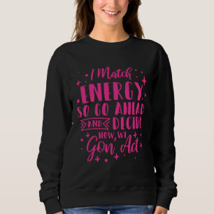Ich passe Energie an, damit Sie entscheiden 1 Sweatshirt