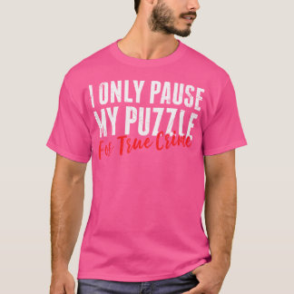 Ich pausiere mein Puzzle nur für True-Crime-Jigsaw T-Shirt