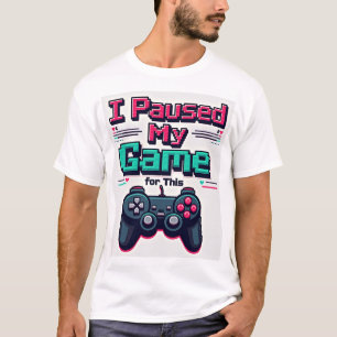 Ich pausierte mein Spiel für das hier – Lustiges G T-Shirt