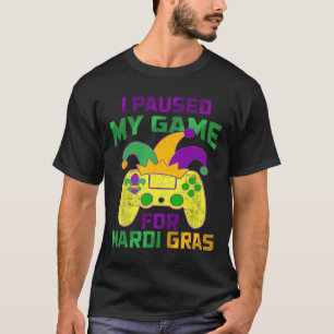 Ich pausierte mein Spiel für Mardi Gras Controller T-Shirt