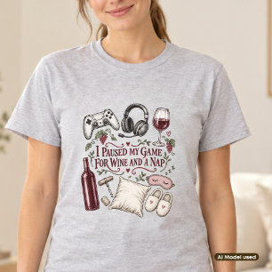 Ich pausierte mein Spiel für Wein und ein Nickerch T-Shirt